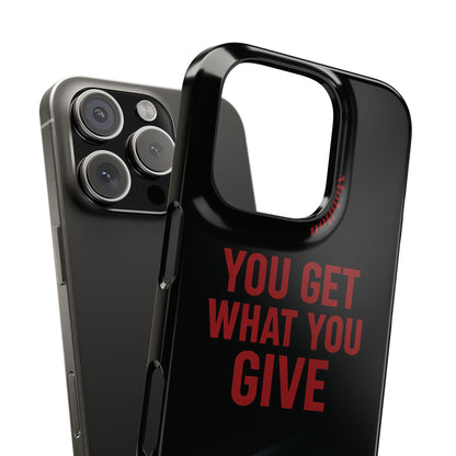 - You Get What You Give Phone Cases