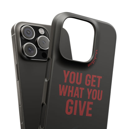 - You Get What You Give Phone Cases