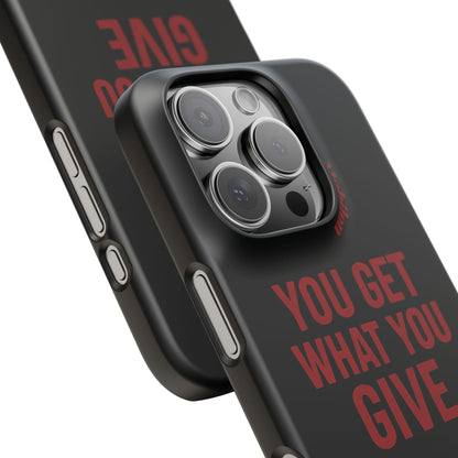 - You Get What You Give Phone Cases